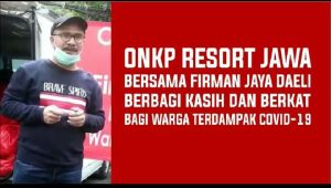 ONKP Resort Jawa Bersama Firman Jaya Daeli Berbagi Kasih Dan Berkat Bagi Warga Terdampak Covid-19