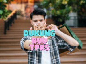 *Para Lelaki Pun Dukung RUU TPKS: Harus Segera Disahkan Sebab Satu Korban Saja Terlalu Banyak!*