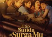 Film “Titip Bunda di Surga-Mu” Rilis Official Trailer & Poster, Siap Hadirkan Kisah Hangat Penyejuk Hati Jelang Hari Raya Lebaran